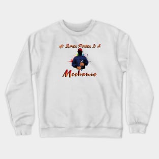 My Super Power is A Mechanic Crewneck Sweatshirt